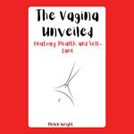 Vagina Unveiled, The: Anatomy, Health, and Self-Care