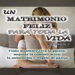 Un matrimonio feliz para toda la vida Parte 2