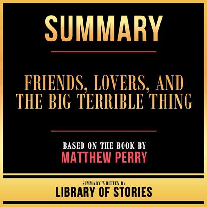 Summary - Friends, Lovers, And The Big Terrible Thing