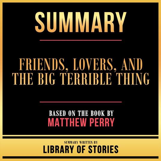 Summary - Friends, Lovers, And The Big Terrible Thing