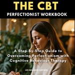 CBT Perfectionist Workbook, The