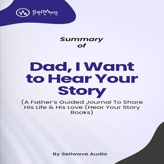Summary of Dad, I Want to Hear Your Story