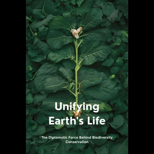 Unifying Earth's Life: The Diplomatic Force Behind Biodiversity Conservation