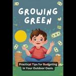 Growing Green: Practical Tips for Budgeting in Your Outdoor Oasis