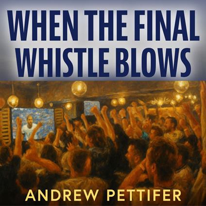 When the Final Whistle Blows