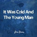 It Was Cold And The Young Man