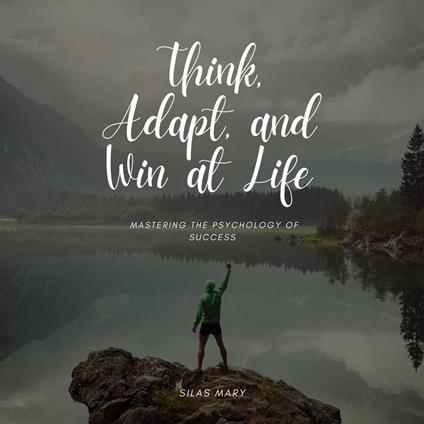 Think, Adapt, and Win at Life
