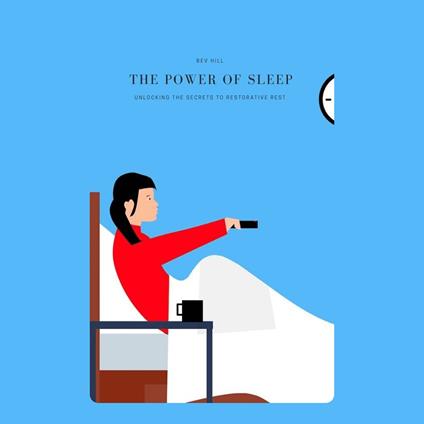 Power of Sleep, The: Unlocking the Secrets to Restorative Rest