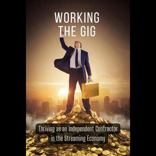 Working the Gig: Thriving as an Independent Contractor in the Streaming Economy