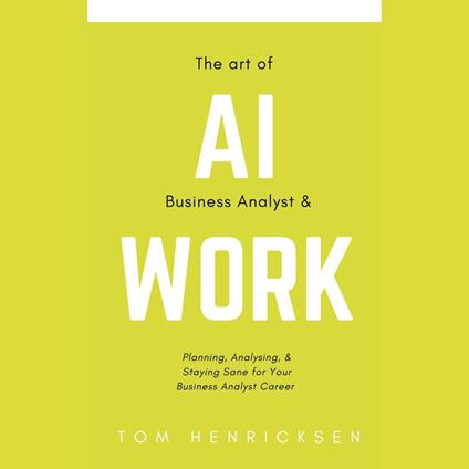 Art of AI Business Analyst & Work, The