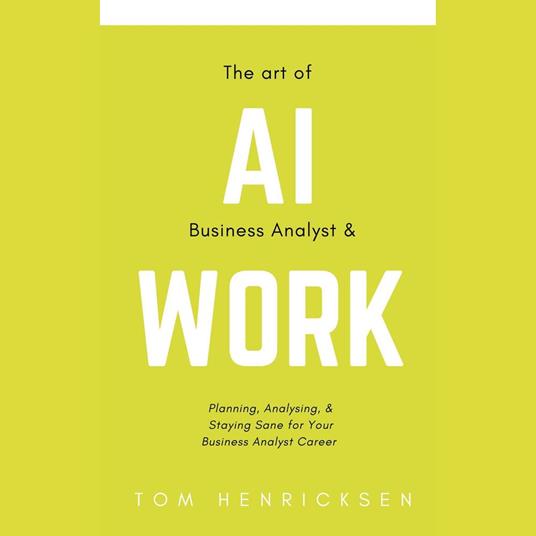Art of AI Business Analyst & Work, The