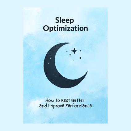 Sleep Optimization: How to Rest Better and Improve Performance