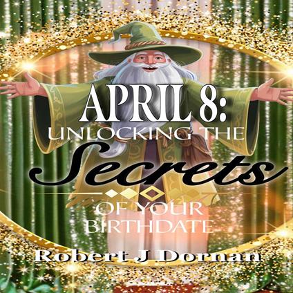 April 8: Unlocking the Secrets of Your Birthdate