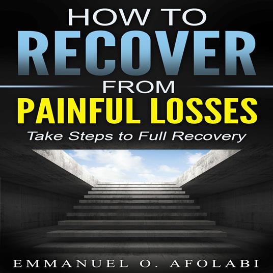 How to Recover From Painful Losses