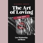 art of loving for men, The: Love, Relationships, and Women