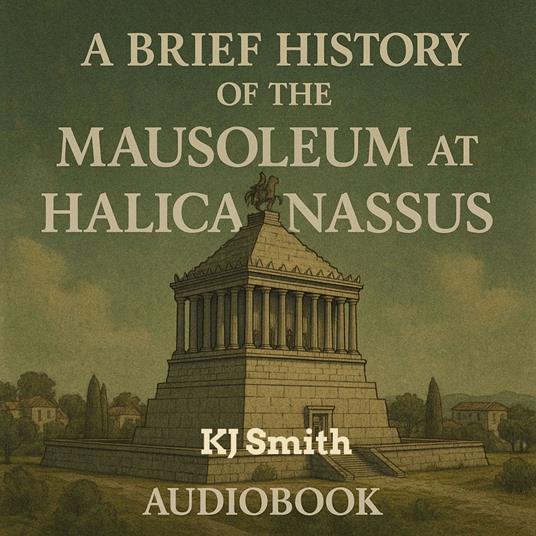Brief History of the Mausoleum of Halicanassus, A