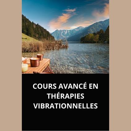 COURS AVANCÉ EN THÉRAPIES VIBRATIONNELLES
