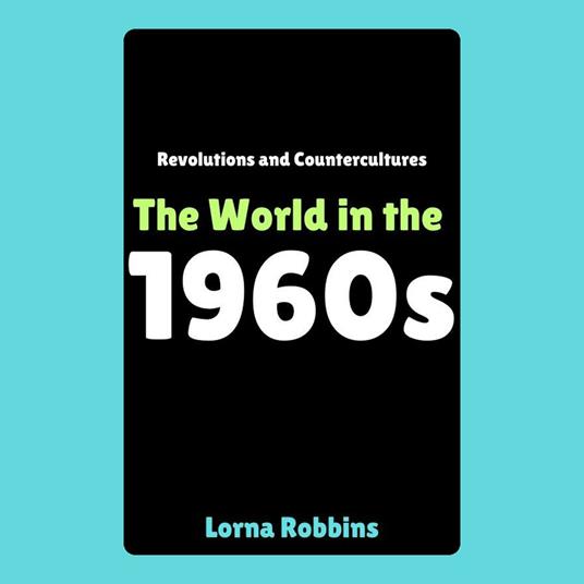 Revolutions and Countercultures: The World in the 1960s