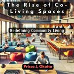 Rise of Co-Living Spaces, The