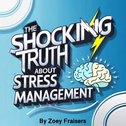 Shocking Truth about Stress Management, The