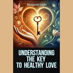 Understanding the Key to Healthy Love