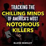 Tracking the Chilling Minds of America’s Most Notorious Killers