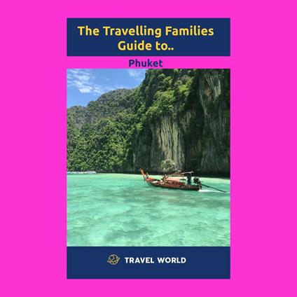 Travelling Families Guide to Phuket, The