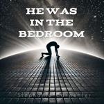 He Was in the Bedroom