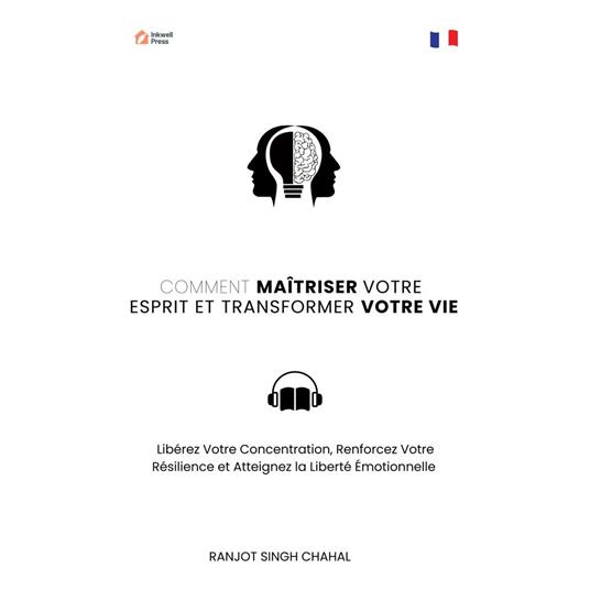 Comment Maîtriser Votre Esprit et Transformer Votre Vie
