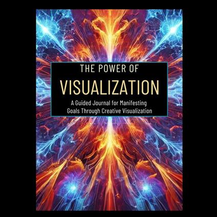 Power of Visualization, The: A Guided Journal for Manifesting Goals Through Creative Visualization
