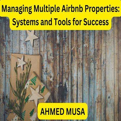 Managing Multiple Airbnb Properties: Systems and Tools for Success