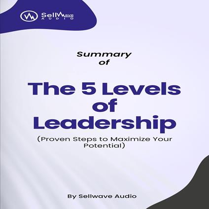 Summary of The 5 Levels of Leadership