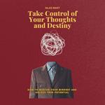 Take Control of Your Thoughts and Destiny