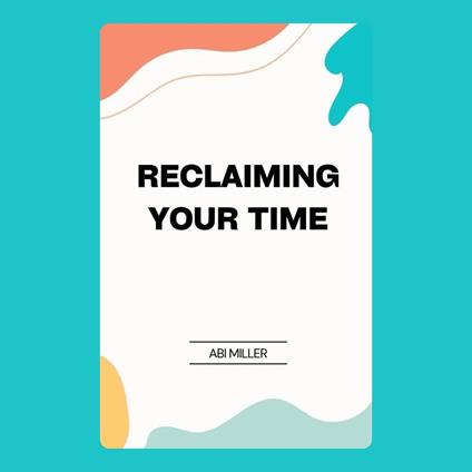 Reclaiming Your Time