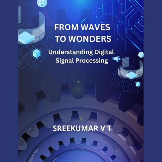 From Waves to Wonders: Understanding Digital Signal Processing