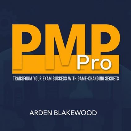 PMP Pro: Transform Your Exam Success with Game-Changing Secrets