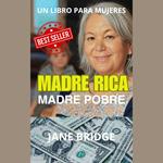 MADRE RICA. MADRE POBRE.