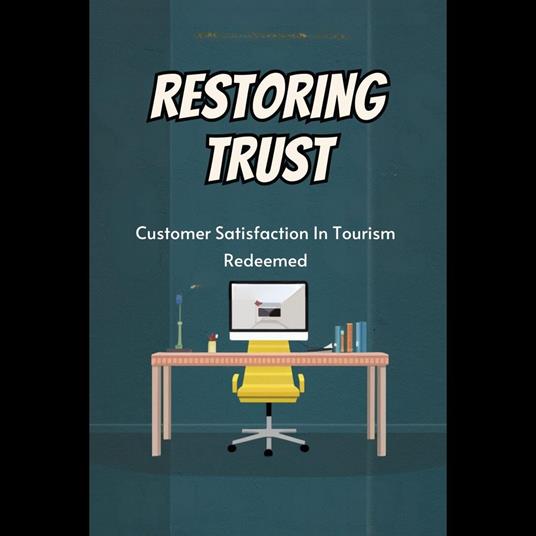 Restoring Trust: Customer Satisfaction In Tourism Redeemed