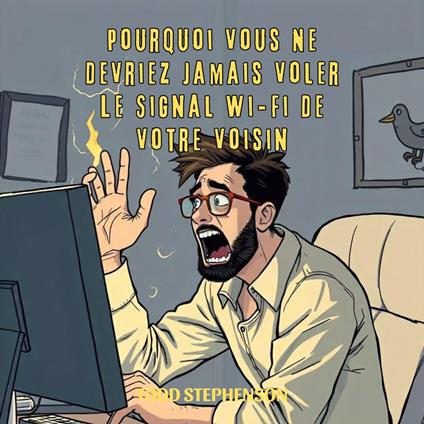 Pourquoi Vous Ne Devriez Jamais Voler Le Signal Wi-Fi De Votre Voisin