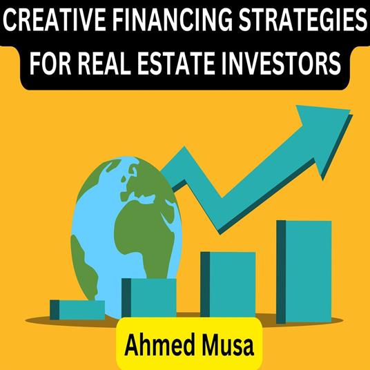 CREATIVE FINANCING STRATEGIES FOR REAL ESTATE INVESTORS