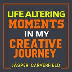 Life Altering Moments in My Creative Journey