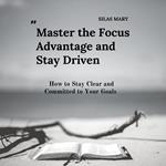 Master the Focus Advantage and Stay Driven
