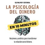 La Psicología del Dinero en 10 Minutos.