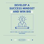 Develop a Success Mindset and Win Big