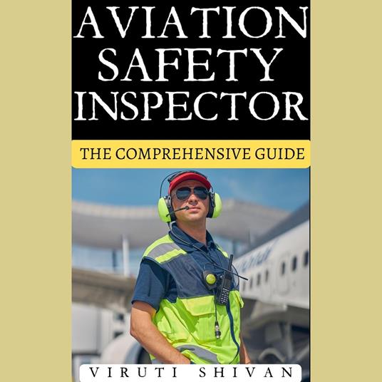 Aviation Safety Inspector - The Comprehensive Guide