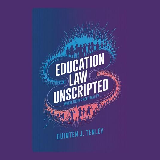 Education Law Unscripted: Where Rights Meet Reality