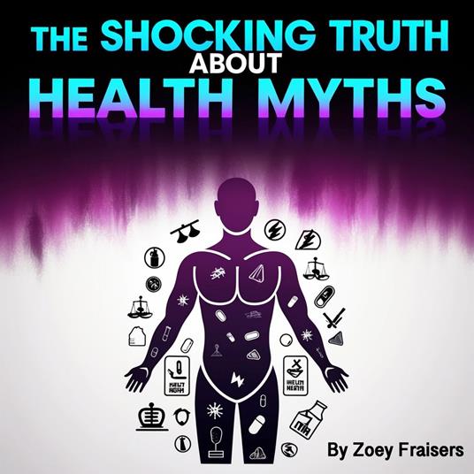 Shocking Truth about Health Myths, The