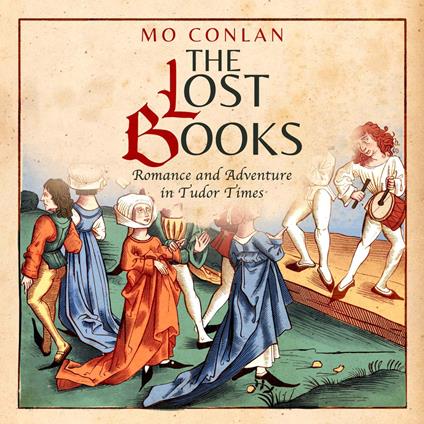 Lost Books ~ Romance and Adventure in Tudor Times, The