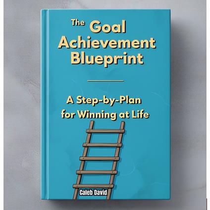 Goal Achievement Blueprint, The