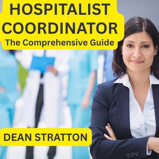 Hospitalist Coordinator - The Comprehensive Guide